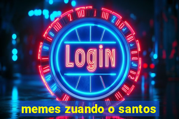 memes zuando o santos